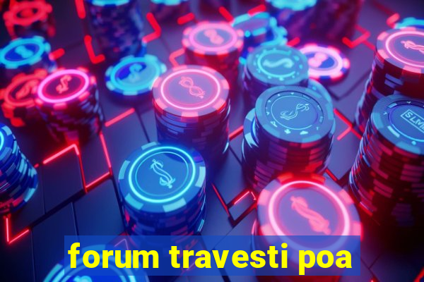 forum travesti poa